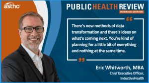 InductiveHealth’s CEO, Eric Whitworth, was featured on ASTHO’s Public Health Review Morning Edition podcast! 