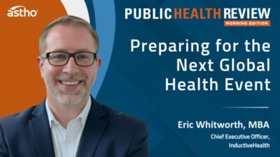 InductiveHealth CEO Eric Whitworth Joins ASTHO’s Public Health Review Morning Edition Podcast